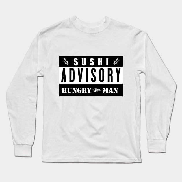 SUSHI ADVISORY - HUNGRY MAN Long Sleeve T-Shirt by Tenkaichi_Art